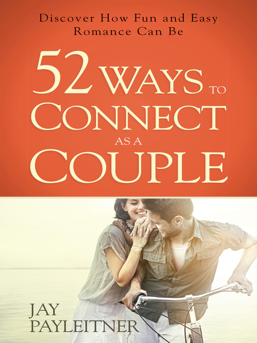 Title details for 52 Ways to Connect as a Couple by Jay Payleitner - Available